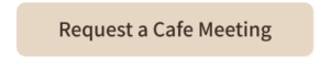 Request a Cafe Meeting button linking to the cafe meeting request form